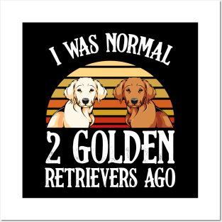 I Was Normal 2 Golden Retrievers Ago - Dog Owner Saying Posters and Art